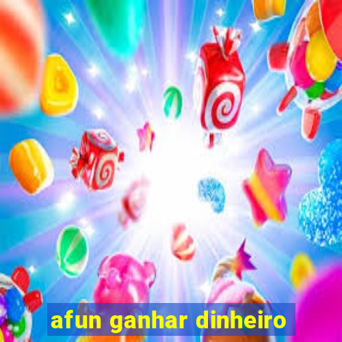 afun ganhar dinheiro